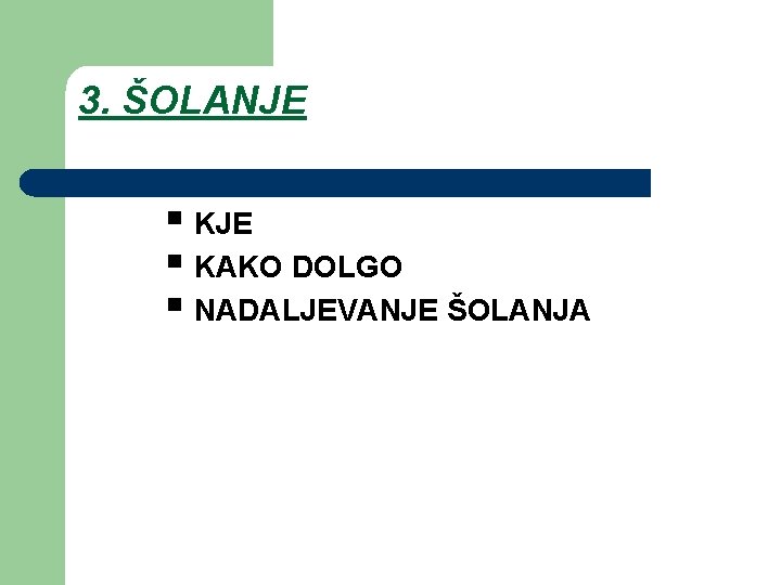 3. ŠOLANJE § KAKO DOLGO § NADALJEVANJE ŠOLANJA 