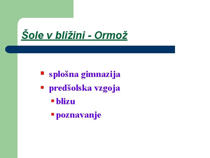 Šole v bližini - Ormož § splošna gimnazija § predšolska vzgoja § blizu §