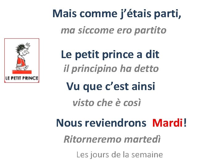 Mais comme j’étais parti, ma siccome ero partito Le petit prince a dit il