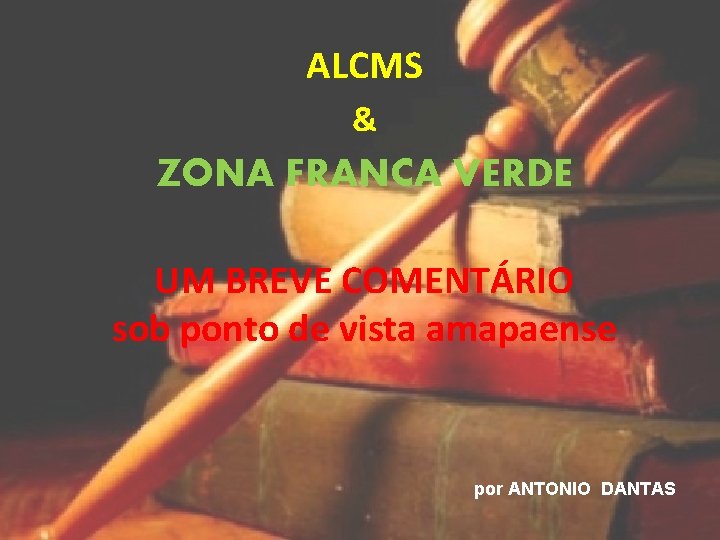 ALCMS & ZONA FRANCA VERDE UM BREVE COMENTÁRIO sob ponto de vista amapaense por