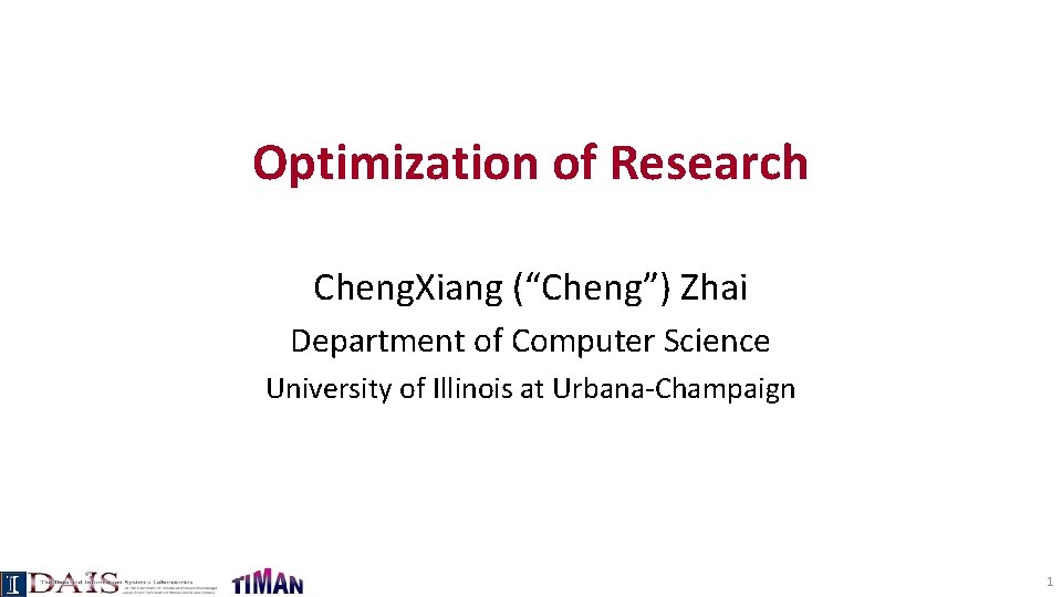 Optimization of Research Cheng. Xiang (“Cheng”) Zhai Department of Computer Science University of Illinois