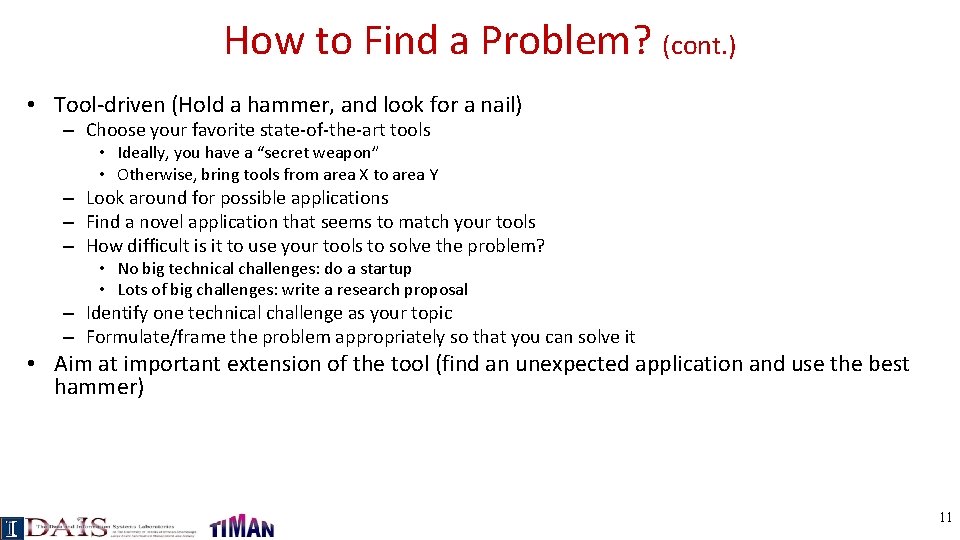 How to Find a Problem? (cont. ) • Tool-driven (Hold a hammer, and look