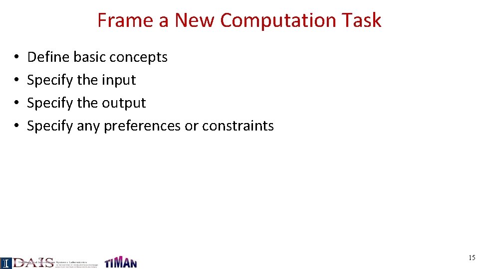 Frame a New Computation Task • • Define basic concepts Specify the input Specify