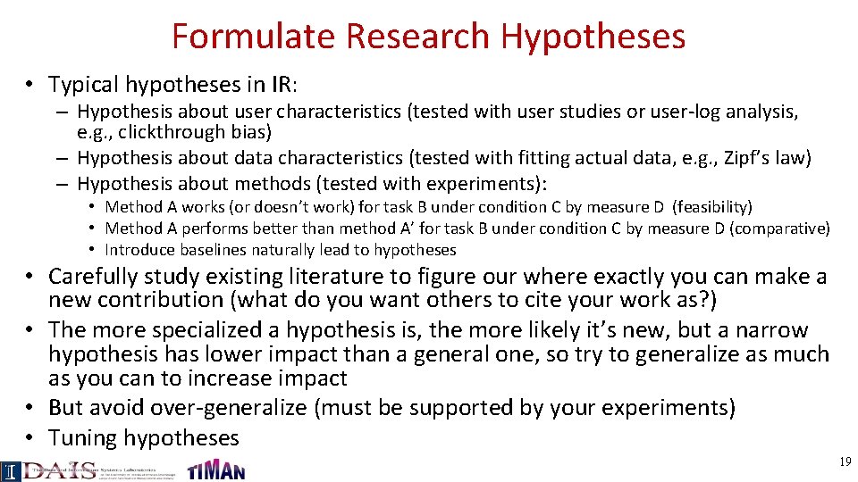 Formulate Research Hypotheses • Typical hypotheses in IR: – Hypothesis about user characteristics (tested