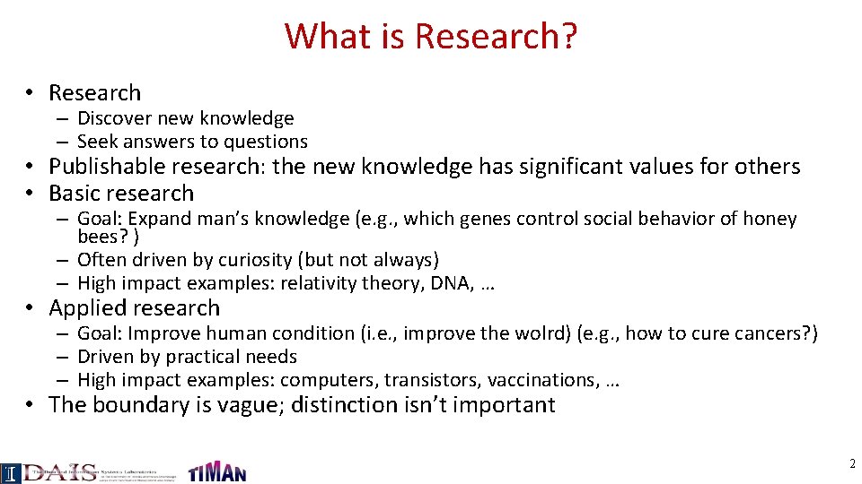 What is Research? • Research – Discover new knowledge – Seek answers to questions