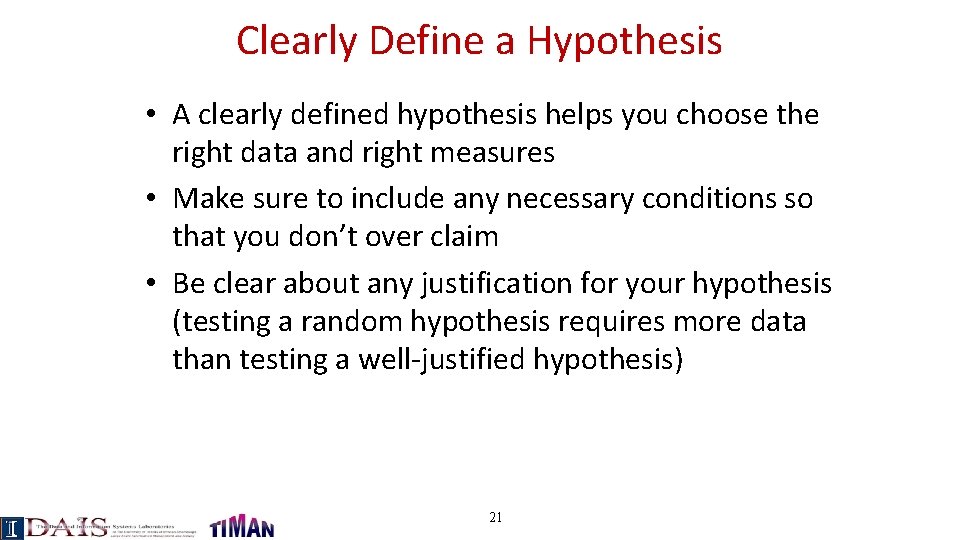 Clearly Define a Hypothesis • A clearly defined hypothesis helps you choose the right