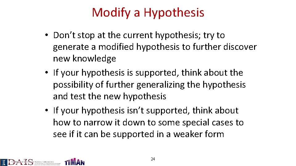 Modify a Hypothesis • Don’t stop at the current hypothesis; try to generate a