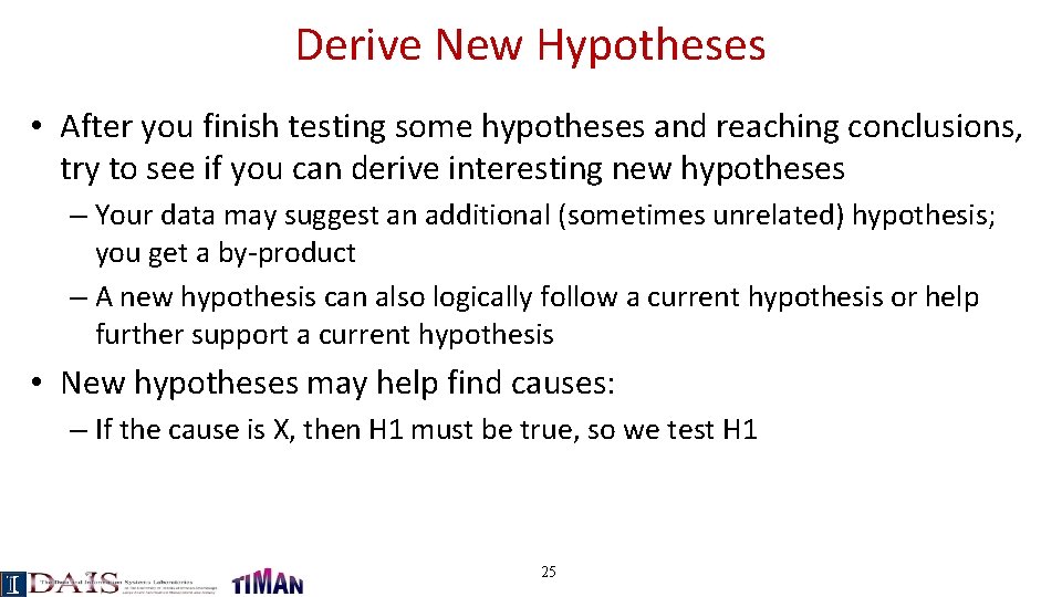 Derive New Hypotheses • After you finish testing some hypotheses and reaching conclusions, try