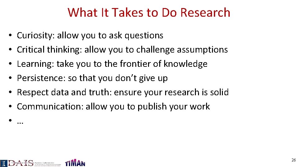 What It Takes to Do Research • • Curiosity: allow you to ask questions