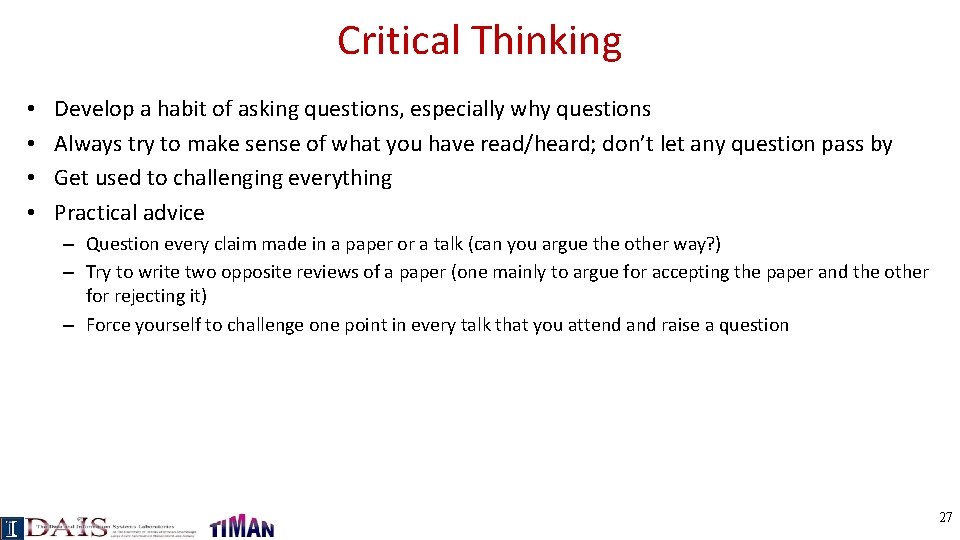 Critical Thinking • • Develop a habit of asking questions, especially why questions Always