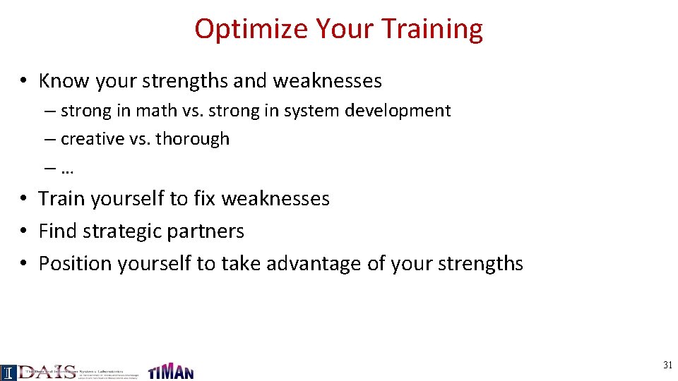 Optimize Your Training • Know your strengths and weaknesses – strong in math vs.