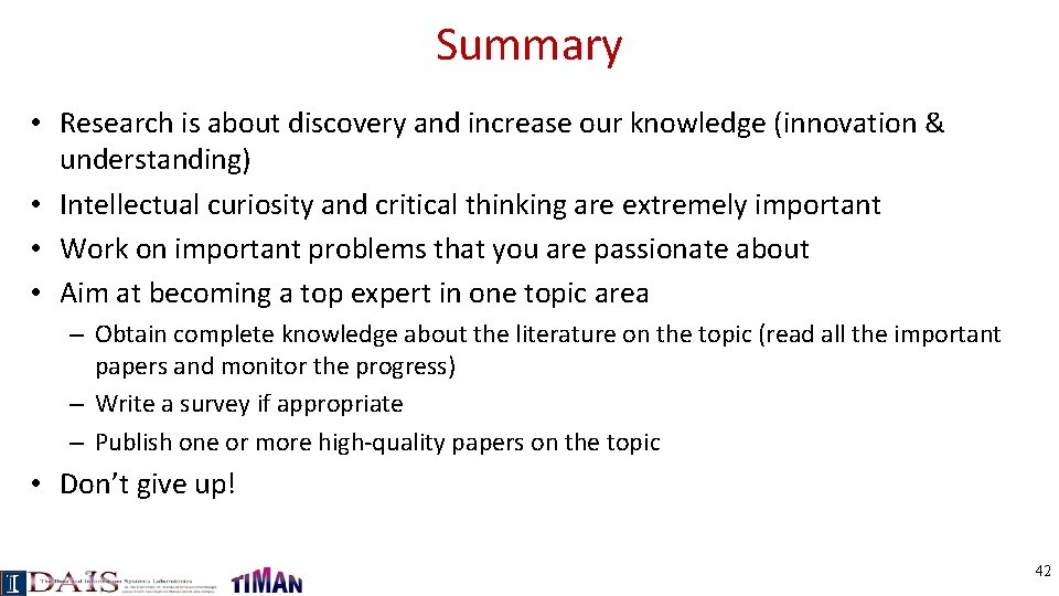 Summary • Research is about discovery and increase our knowledge (innovation & understanding) •