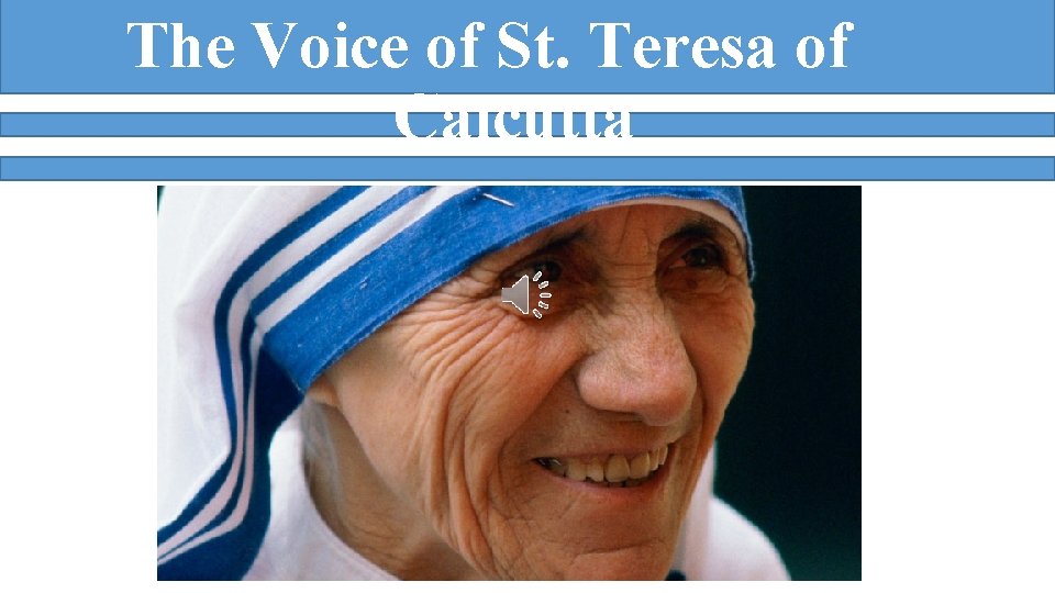 The Voice of St. Teresa of Calcutta 