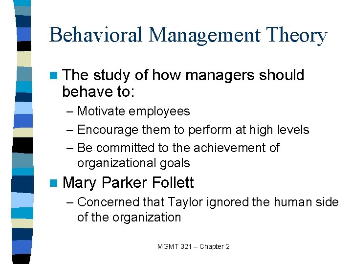 Behavioral Management Theory n The study of how managers should behave to: – Motivate