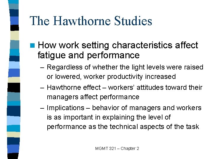 The Hawthorne Studies n How work setting characteristics affect fatigue and performance – Regardless
