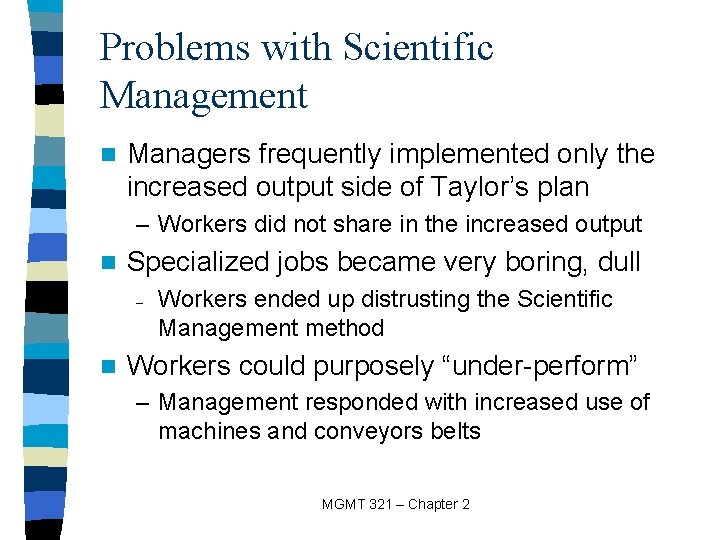 Problems with Scientific Management n Managers frequently implemented only the increased output side of