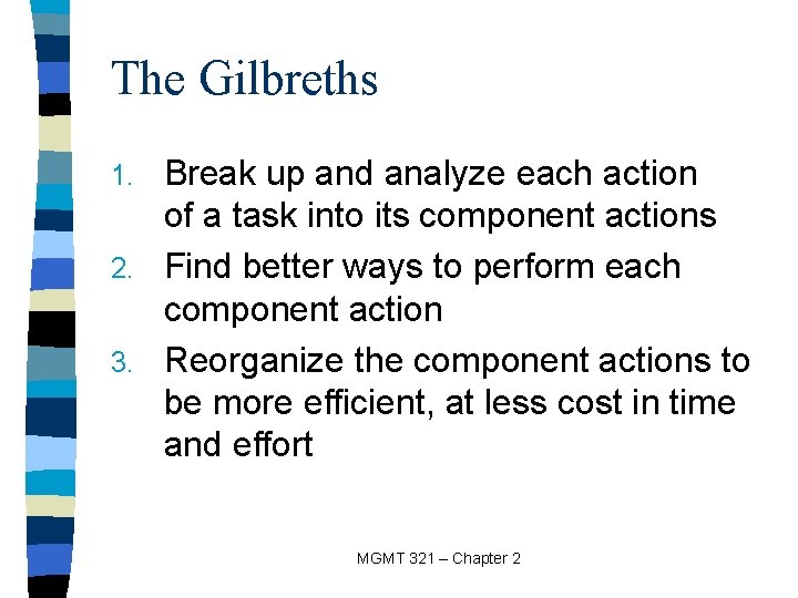 The Gilbreths Break up and analyze each action of a task into its component