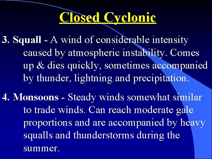 Closed Cyclonic 3. Squall - A wind of considerable intensity caused by atmospheric instability.