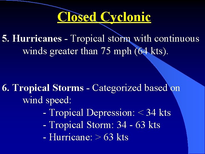 Closed Cyclonic 5. Hurricanes - Tropical storm with continuous winds greater than 75 mph