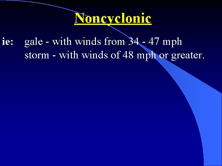 Noncyclonic ie: gale - with winds from 34 - 47 mph storm - with