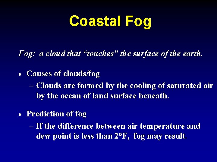 Coastal Fog: a cloud that “touches” the surface of the earth. · Causes of