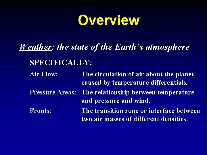 Overview Weather: the state of the Earth’s atmosphere SPECIFICALLY: Air Flow: The circulation of