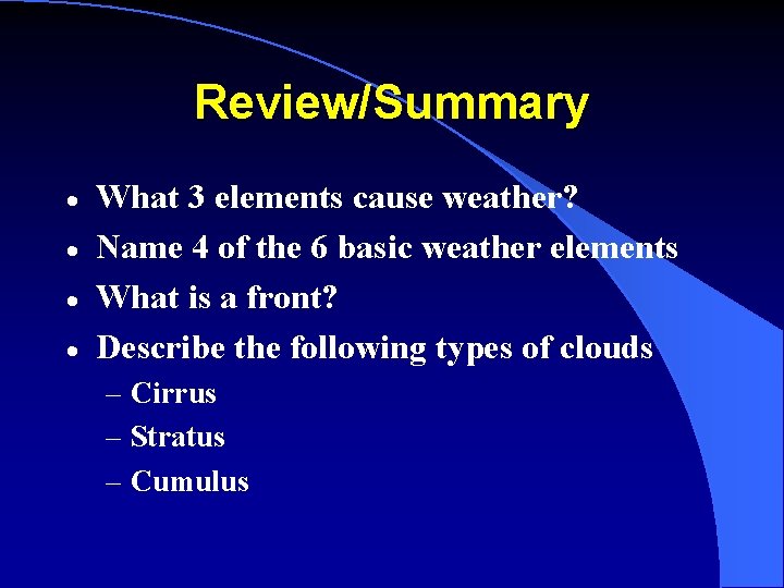 Review/Summary · · What 3 elements cause weather? Name 4 of the 6 basic