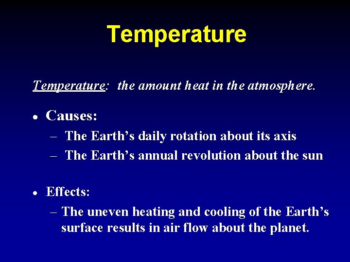 Temperature: the amount heat in the atmosphere. · Causes: – The Earth’s daily rotation