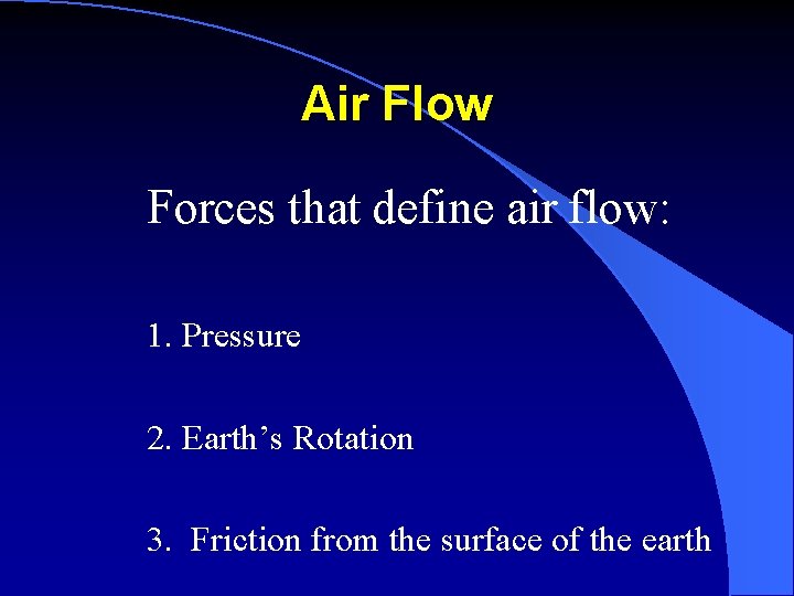 Air Flow Forces that define air flow: 1. Pressure 2. Earth’s Rotation 3. Friction