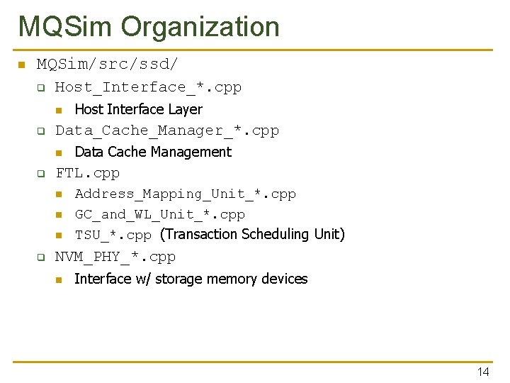 MQSim Organization n MQSim/src/ssd/ q Host_Interface_*. cpp n q Data_Cache_Manager_*. cpp n q Data