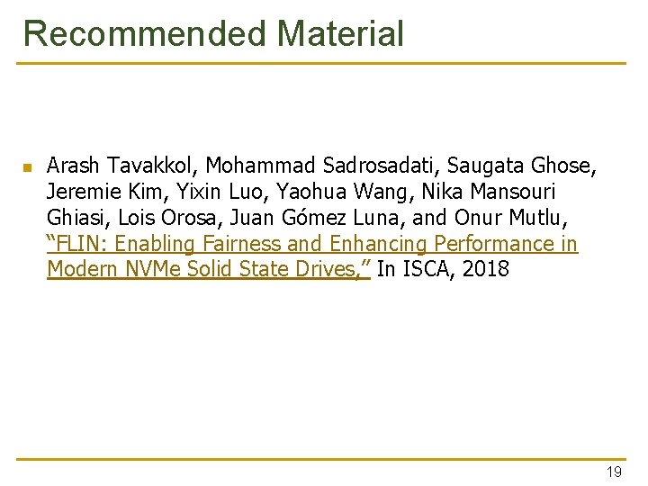 Recommended Material n Arash Tavakkol, Mohammad Sadrosadati, Saugata Ghose, Jeremie Kim, Yixin Luo, Yaohua