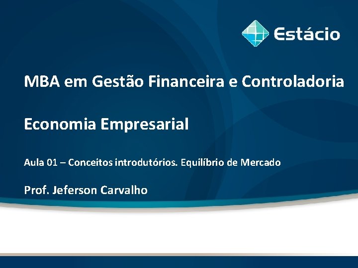 MBA em Gestão Financeira e Controladoria Economia Empresarial Aula 01 – Conceitos introdutórios. Equilíbrio