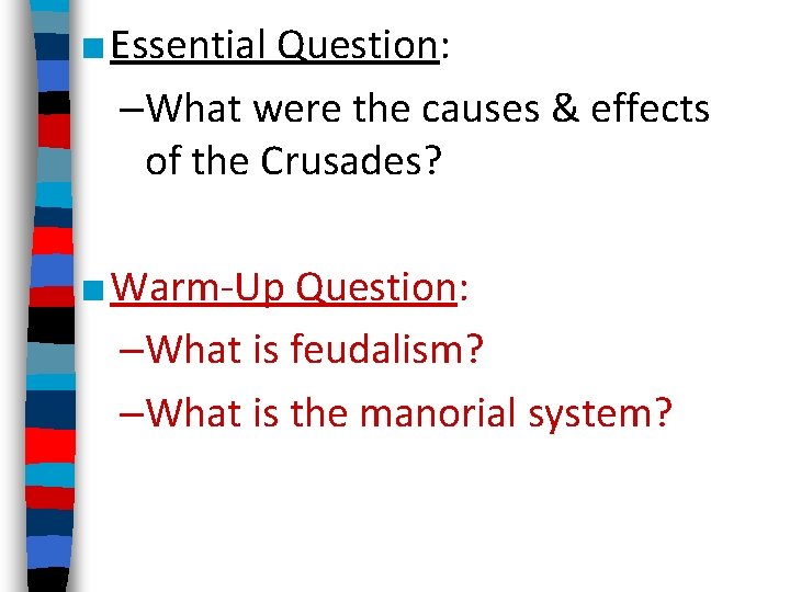 ■ Essential Question: –What were the causes & effects of the Crusades? ■ Warm-Up ■ Essential Question: –What were the causes & effects of the Crusades? ■ Warm-Up
