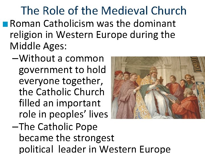 The Role of the Medieval Church ■ Roman Catholicism was the dominant religion in The Role of the Medieval Church ■ Roman Catholicism was the dominant religion in