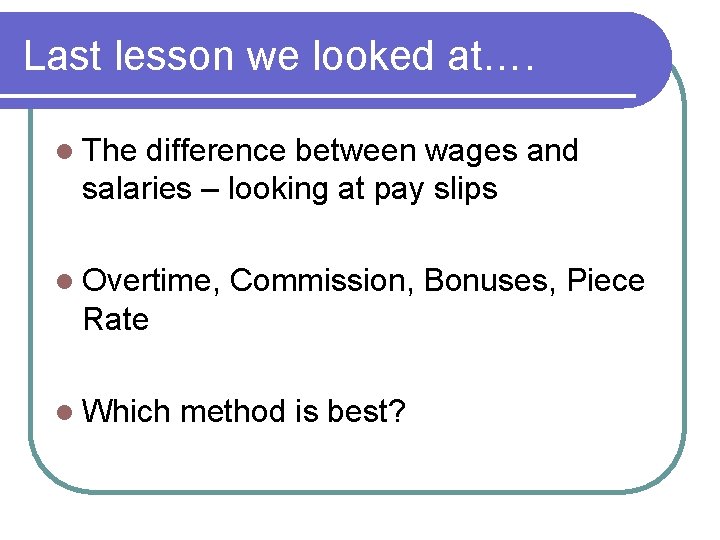 Last lesson we looked at…. l The difference between wages and salaries – looking