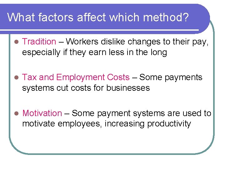 What factors affect which method? l Tradition – Workers dislike changes to their pay,