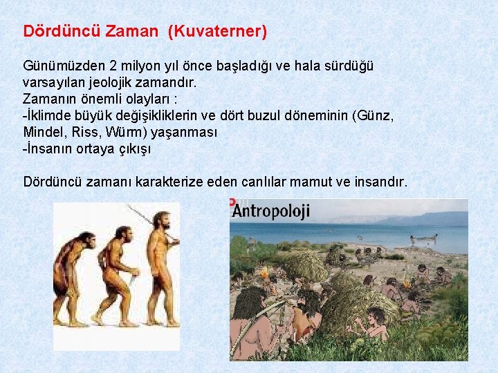 Dördüncü Zaman (Kuvaterner) Günümüzden 2 milyon yıl önce başladığı ve hala sürdüğü varsayılan jeolojik