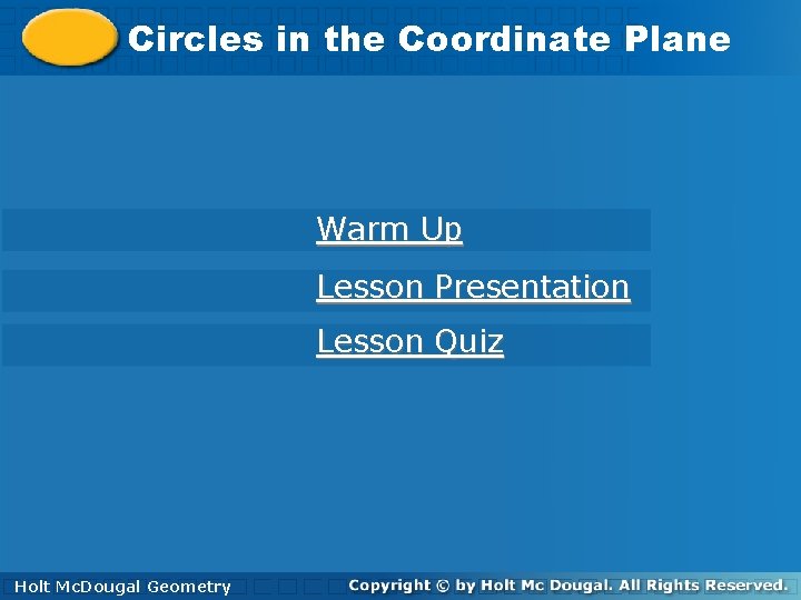 Circlesininthe the. Coordinate. Plane Warm Up Lesson Presentation Lesson Quiz Holt. Mc. Dougal Geometry