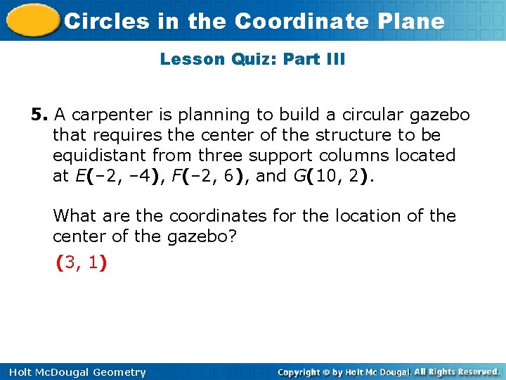 Circles in the Coordinate Plane Lesson Quiz: Part III 5. A carpenter is planning