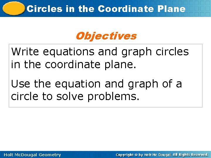 Circles in the Coordinate Plane Objectives Write equations and graph circles in the coordinate
