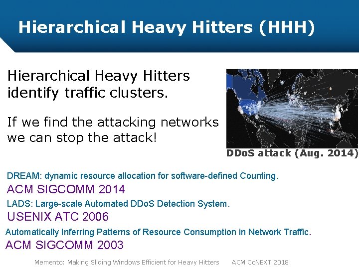 Hierarchical Heavy Hitters (HHH) Hierarchical Heavy Hitters identify traffic clusters. If we find the