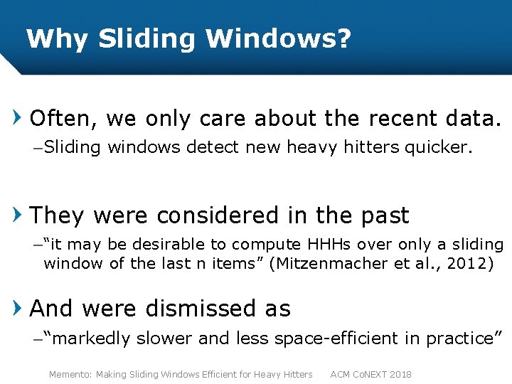 Why Sliding Windows? Often, we only care about the recent data. – Sliding windows