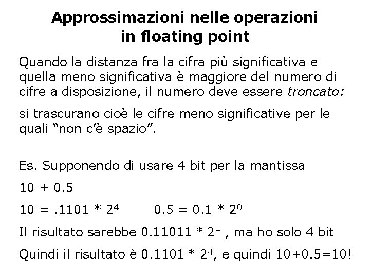 Approssimazioni nelle operazioni in floating point Quando la distanza fra la cifra più significativa
