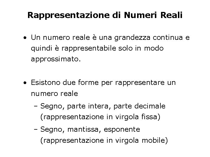 Rappresentazione di Numeri Reali • Un numero reale è una grandezza continua e quindi