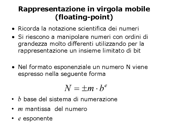 Rappresentazione in virgola mobile (floating-point) • Ricorda la notazione scientifica dei numeri • Si