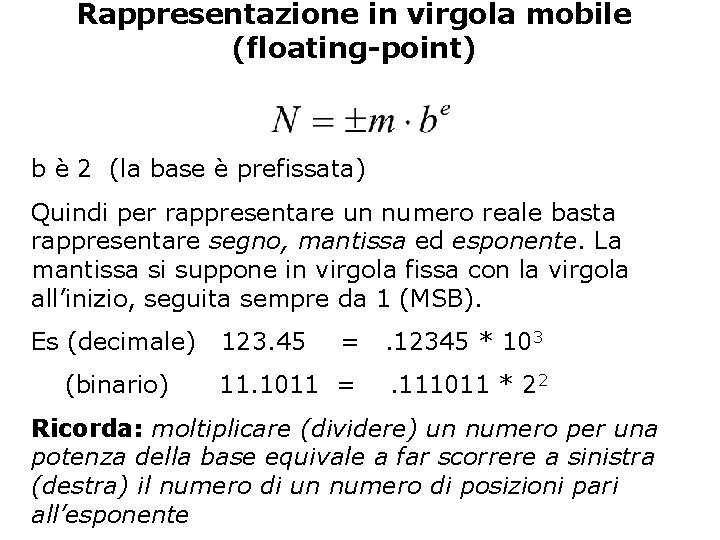 Rappresentazione in virgola mobile (floating-point) b è 2 (la base è prefissata) Quindi per