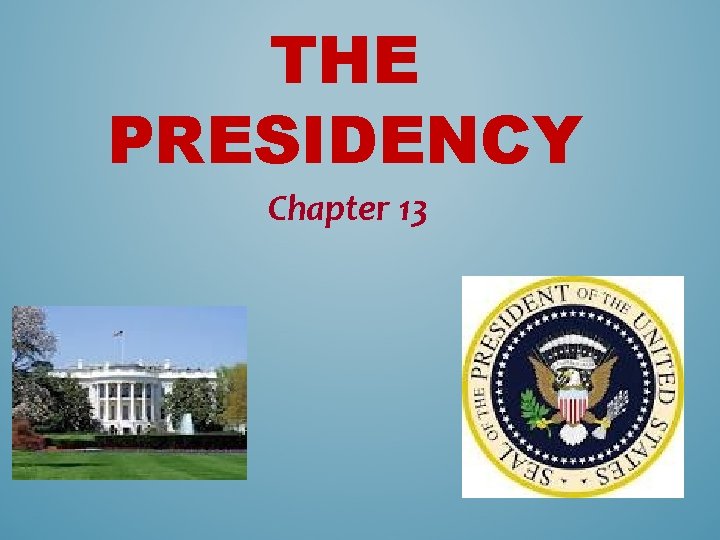 THE PRESIDENCY Chapter 13 