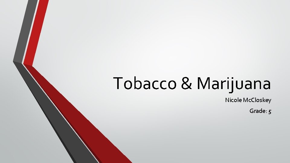Tobacco & Marijuana Nicole Mc. Closkey Grade: 5 