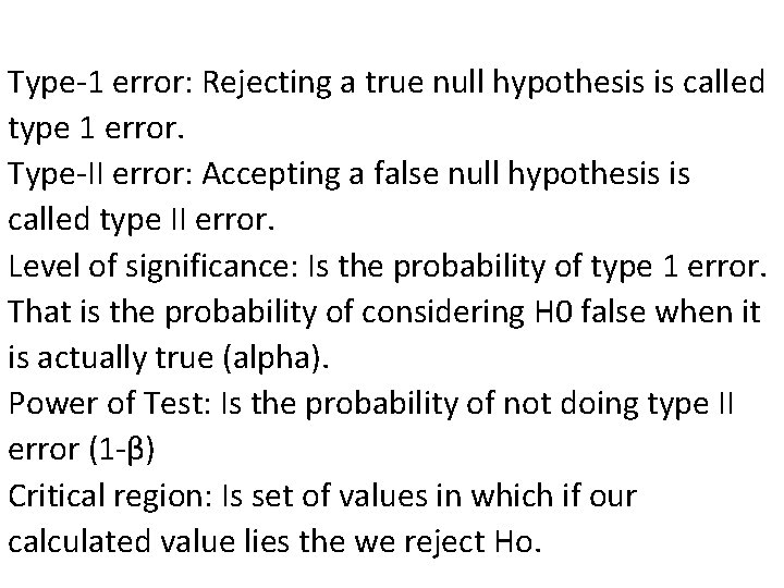 Type-1 error: Rejecting a true null hypothesis is called type 1 error. Type-II error: