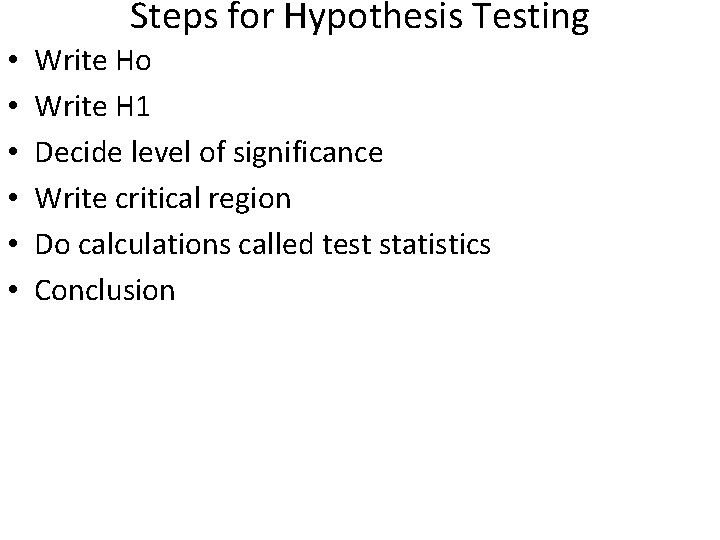 Steps for Hypothesis Testing • • • Write Ho Write H 1 Decide level